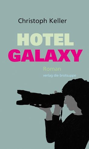 Hotel Galaxy von Aeschbacher,  Ursi Anna, Keller,  Christoph