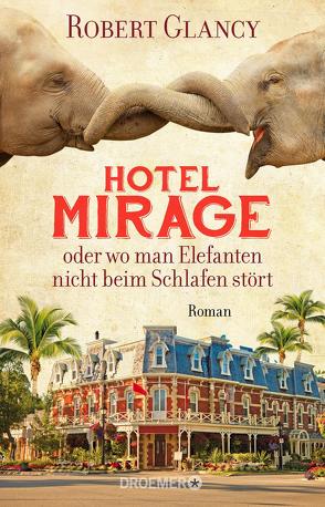 Hotel Mirage oder wo man Elefanten nicht beim Schlafen stört von Glancy,  Robert, Timmermann,  Klaus, Wasel,  Ulrike