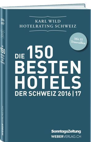 Hotelrating Schweiz 2016/17 von Wild,  Karl