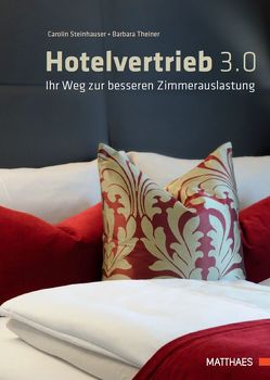 Hotelvertrieb 3.0 von Steinhauser,  Carolin, Theiner,  Barbara