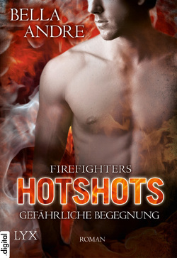 Hotshots – Firefighters – Gefährliche Begegnung von Andre,  Bella, Kallfass,  Dorothea