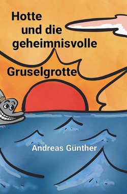 Hotte und die geheimnisvolle Gruselgrotte von Günther,  Andreas, Günther,  Heiko