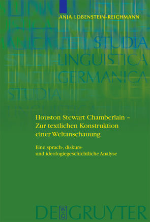 Houston Stewart Chamberlain – Zur textlichen Konstruktion einer Weltanschauung von Lobenstein-Reichmann,  Anja