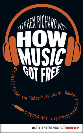 How Music Got Free von Neubauer,  Jürgen, Witt,  Stephen
