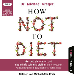 How Not to Diet von Augustin,  Julia, Canstein,  Alice v., Greger,  Michael, Hippe,  Karoline, Koch,  Michael-Che, Röhl,  Barbara, Schroth,  Simone