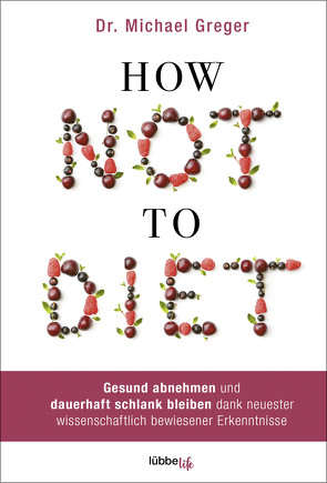 How Not to Diet von Augustin,  Julia, Canstein,  Alice v., Greger,  Michael, Hippe,  Karoline, Röhl,  Barbara, Schroth,  Simone
