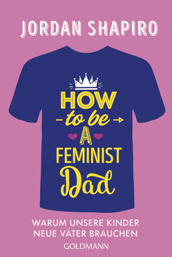 How to Be a Feminist Dad von Lipp,  Nadine, Shapiro,  Jordan