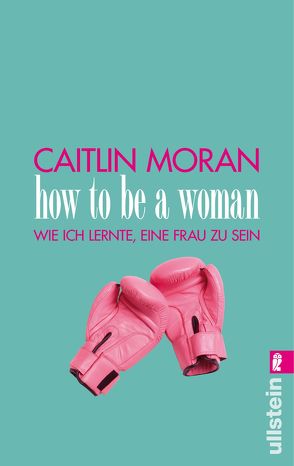 How to be a woman von Moran,  Caitlin, Reinker,  Susanne