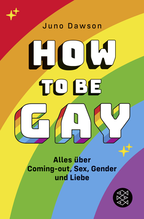 How to Be Gay. Alles über Coming-out, Sex, Gender und Liebe von Dawson,  Juno, Oldenburg,  Volker