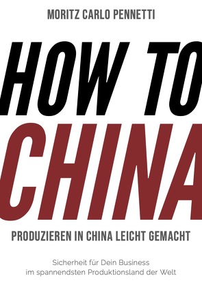 HOW TO CHINA von Pennetti,  Moritz Carlo