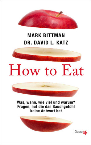 How to Eat von Bittman,  Mark, Katz,  David L., Mill,  Maria