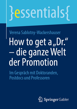 How to get a „Dr.“ – die ganze Welt der Promotion von Sablotny-Wackershauser,  Verena