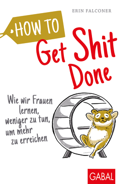How to Get Shit Done von Bertheau,  Nikolas, Falconer,  Erin