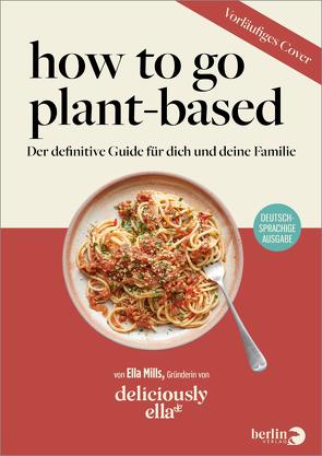 How To Go Plant-Based von Mills (Woodward),  Ella, Reinhart,  Franka, Stoll,  Cornelia