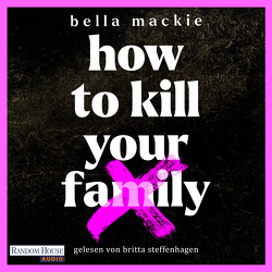 How to kill your family von Brünnig,  Nils Andre, Glietsch,  Stephan, Mackie,  Bella, Steffenhagen,  Britta