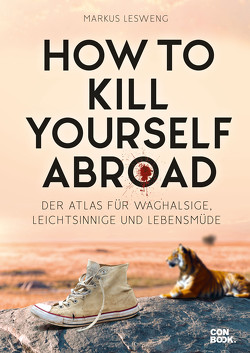 How to Kill Yourself Abroad von Lesweng,  Markus