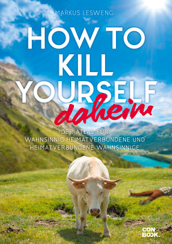 How to Kill Yourself daheim von Lesweng,  Markus