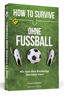 How to Survive ohne Fussball von Markhardt,  Philipp