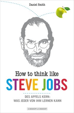 How To Think Like Steve Jobs von Lampe,  Madeleine, Smith,  Daniel