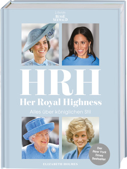 HRH – Her Royal Highness. Alles über königlichen Stil von Hofer von Lobenstein,  Johanna, Holmes,  Elizabeth