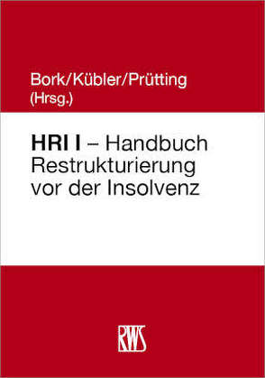 HRI I – Handbuch Restrukturierung vor der Insolvenz von Bork,  Reinhard, Kübler,  Bruno M., Prütting,  Hanns