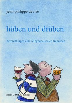 Hüben und drüben – Betrachtungen eines eingedeutschten Franzosen von Devise,  Jean Philippe, Flory,  Bettina