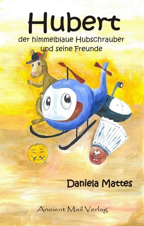 Hubert der himmelblaue Hubschrauber und seine Freunde von Mattes,  Daniela