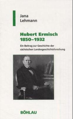 Hubert Ermisch 1850-1932 von Hehl,  Ulrich, Lehmann,  Jana