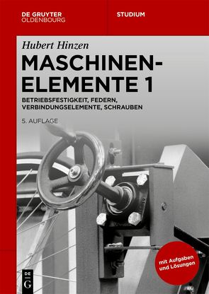 Hubert Hinzen: Maschinenelemente / Betriebsfestigkeit, Federn, Verbindungselemente, Schrauben von Hinzen,  Hubert