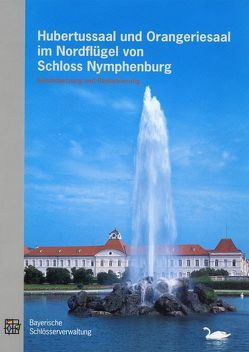 Hubertussaal und Orangeriesaal im Nordflügel von Schloss Nymphenburg von Bergmann,  Norbert, Freudling,  Tilmann, Götz,  Ernst