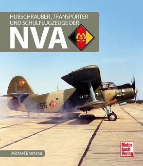 Hubschrauber, Transporter und Schulflugzeuge der NVA von Normann,  Michael