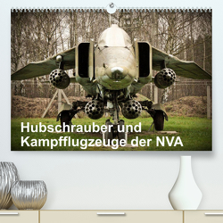 Hubschrauber und Kampfflugzeuge der NVA (Premium, hochwertiger DIN A2 Wandkalender 2023, Kunstdruck in Hochglanz) von Nebel,  Gunnar