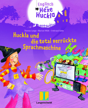 Huckla und die total verrückte Sprachmaschine – Buch mit Musical-CD von Guhe,  Irmtraud, Lange,  Thomas, Wölk,  Maricel
