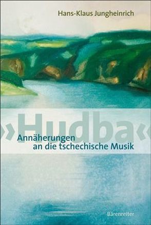 ‚Hudba‘. Annäherungen an die tschechische Musik von Jungheinrich,  Hans K