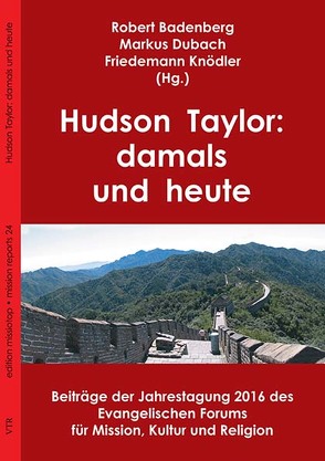 Hudson Taylor: damals und heute von Badenberg,  Robert, Friedemann,  Knödler, Markus,  Dubach