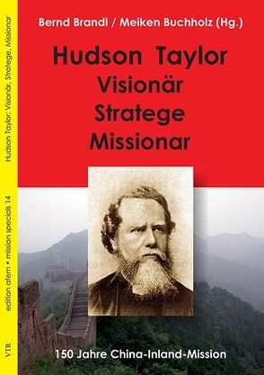 Hudson Taylor: Visionär, Stratege, Missionar von Brandl,  Bernd, Buchholz,  Meiken