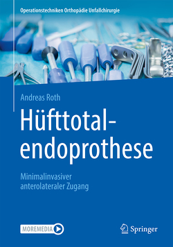 Hüfttotalendoprothese: minimalinvasiver anterolateraler Zugang von Roth,  Andreas