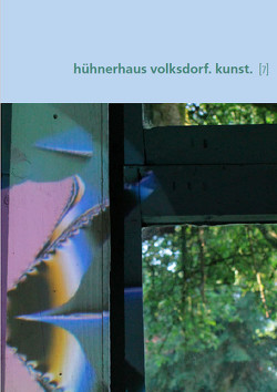 hühnerhaus volksdorf. kunst. [7] von Anzi,  Angela, Baldinger,  Tizian, Bräunlich,  Florian, Edith,  Sticker, Grundmann,  Gero, Hobbing,  Maria, Jüngst,  Carolin, Kohlschmidt,  Andreas, Lodermeyer,  Peter, Lohmann,  Julia, Rühmann,  H.D., Seidensticker,  Johann Walther, Seis,  Stilla, Sticker,  Edith, von Waldow,  Wolf