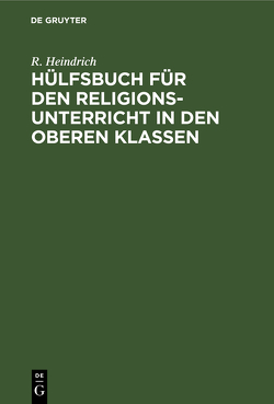 Hülfsbuch für den Religionsunterricht in den oberen Klassen von Heindrich,  R.