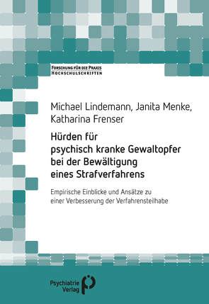 Hürden für psychisch kranke Gewaltopfer bei der Bewältigung eines Strafverfahrens von Frenser,  Katharina, Lindemann,  Michael, Menke,  Janita