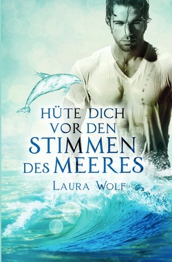 Hüte dich vor den Stimmen des Meeres von Wolf,  Laura