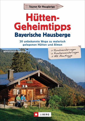 Hütten-Geheimtipps Bayerische Hausberge von Bahnmüller,  Wilfried und Lisa