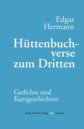 Hüttenbuchverse zum Dritten von Hermann,  Edgar