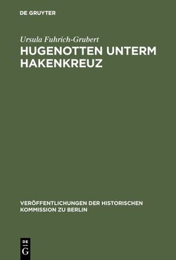 Hugenotten unterm Hakenkreuz von Fuhrich-Grubert,  Ursula, Mieck,  Ilja