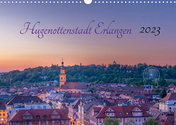 Hugenottenstadt Erlangen 2023 (Wandkalender 2023 DIN A3 quer) von Foto GbR,  Schulz