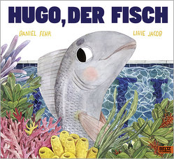 Hugo, der Fisch von Fehr,  Daniel, Jacob,  Lihie