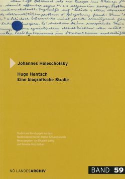 Hugo Hantsch. Eine biografische Studie von Holeschofsky,  Johannes, Loinig,  Elisabeth, Motz-Linhart,  Reinelde