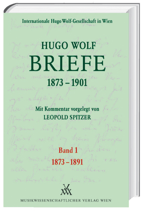 Hugo Wolf Briefe 1873-1901 / Band 1: 1873-1891 von Spitzer,  Leopold