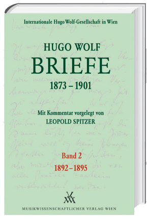 Hugo Wolf Briefe 1873-1901 / Band 2: 1892-1895 von Spitzer,  Leopold