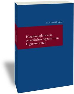 Hugolinusglossen im accursischen Apparat zum Digestum vetus von Jakobs,  Horst Heinrich